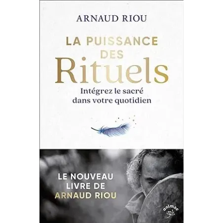 La puissance des rituels: Intégrez le sacré dans votre quotidien