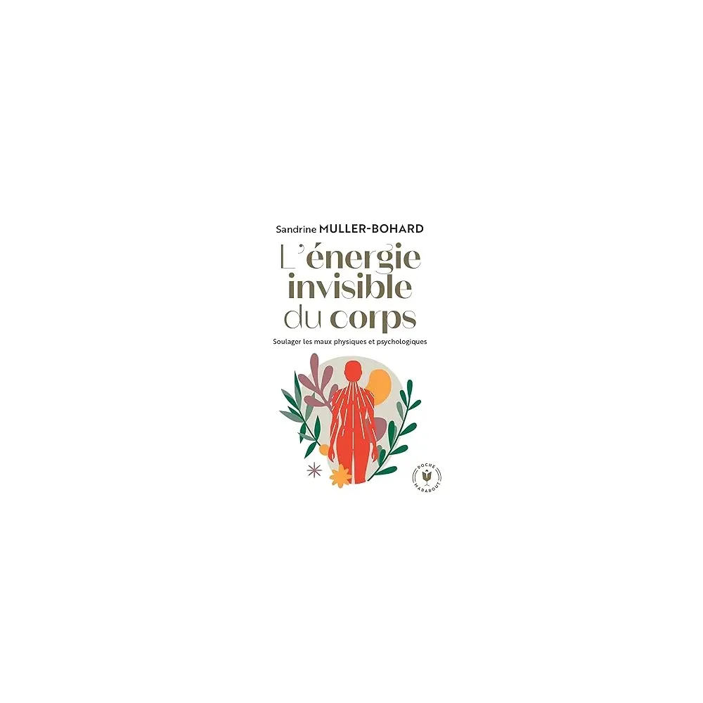 L'énergie invisible du corps: Soulager les maux physiques et psychologiques Poche L'énergie invisible du corps: Soulager les maux physiques et psychologiques Poche