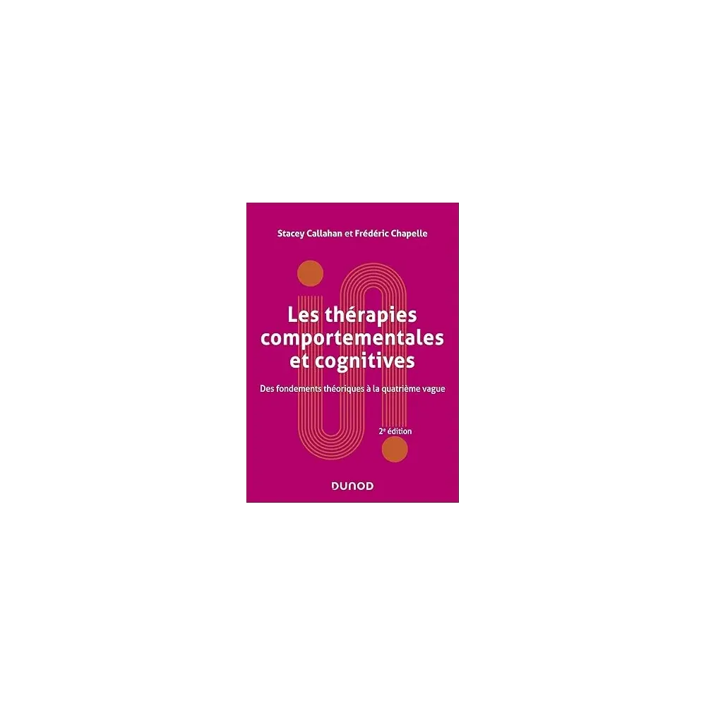 Les thérapies comportementales et cognitives - 2e éd.: Fondements théoriques et applications cliniques Les thérapies comportementales et cognitives - 2e éd.: Fondements théoriques et applications cliniques