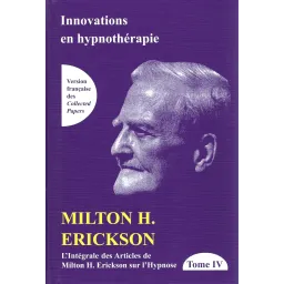 TOME IV de L'intégrale des articles de Milton H. Erickson sur l'hypnos