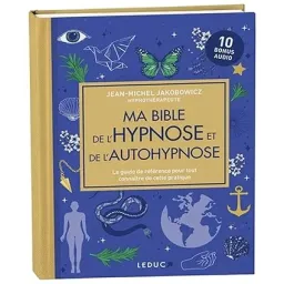 Ma bible de l'hypnose et de l'autohypnose (édition luxe): Le guide de référence pour tout connaître de cette pratique