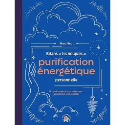 Bilans et techniques de purification énergétique personnelle: Un guide magique pour se nettoyer, se renforcer et se protéger