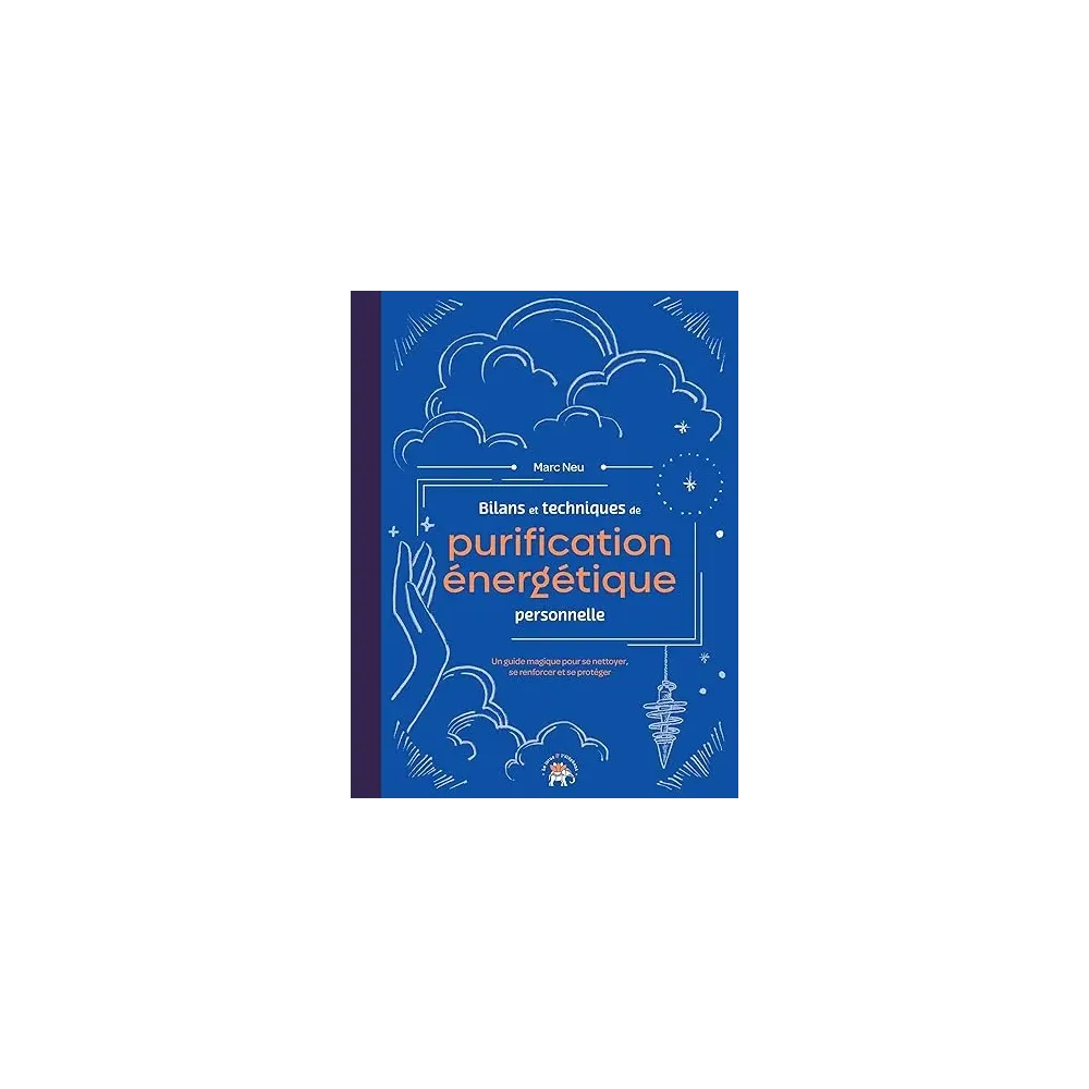 Bilans et techniques de purification énergétique personnelle: Un guide magique pour se nettoyer, se renforcer et se protéger