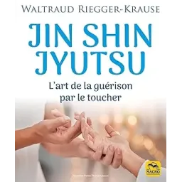 Jin Shin Jyutsu: L'art de la guérison par le toucher