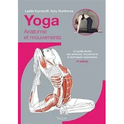 Yoga : Anatomie et mouvements, 3e éd.: Un guide illustré des postures, mouvements et techniques respiratoires